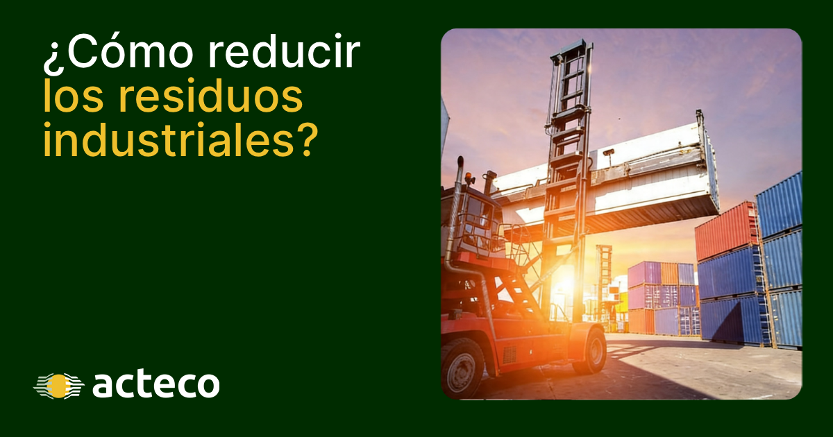 ¿Cómo reducir los residuos industriales?' junto a una carretilla elevadora moviendo un contenedor logístico y el logotipo de Acteco.