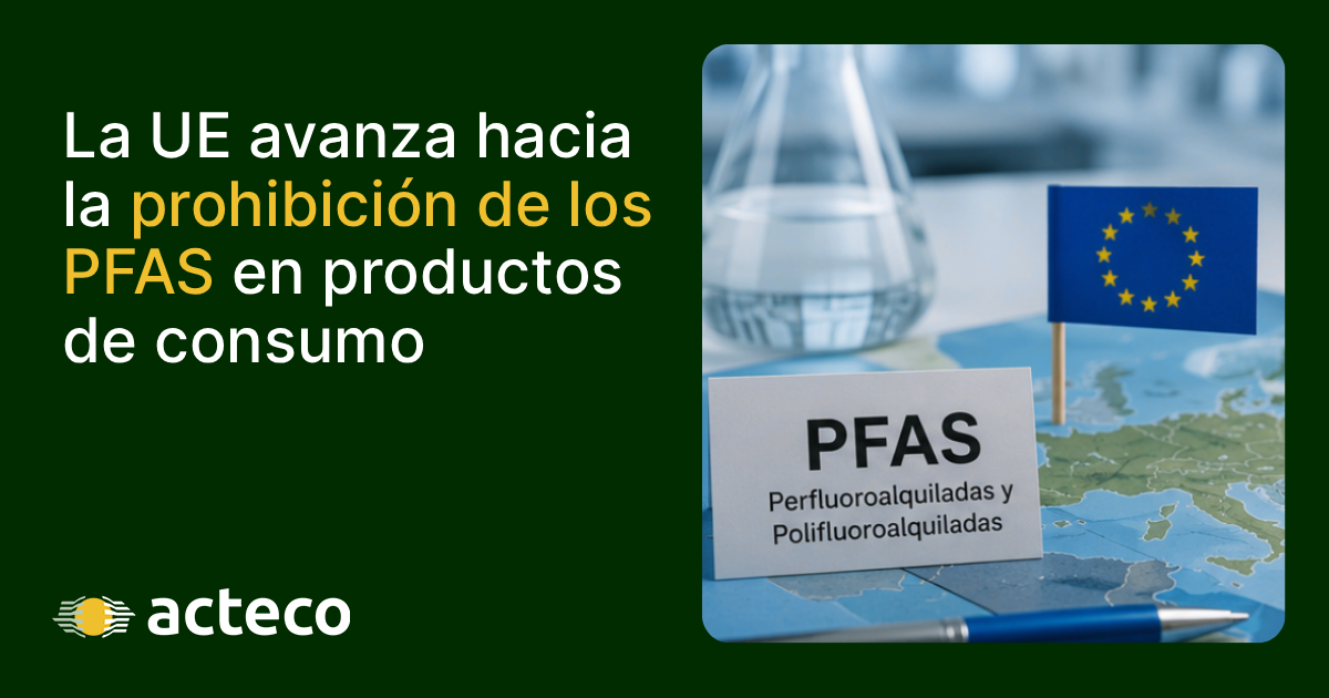 La UE avanza hacia la prohibición de los PFAS en productos de consumo - Acteco