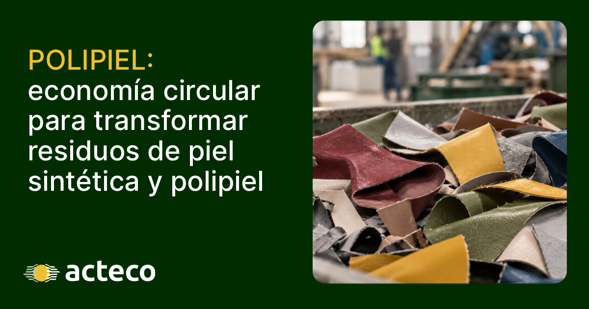 Proyecto POLIPIEL de ACTECO para el reciclaje y valorización de residuos de piel sintética y polipiel